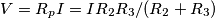 V= R_p I = IR_2R_3/(R_2+R_3) V= R_p I = IR_2R_3/(R_2+R_3)