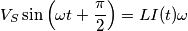 V_{S}\sin\left ( \omega t + \frac{\pi}{2}\right ) = L I(t) \omega