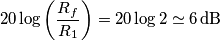 20\log\left( \frac{R_f}{R_1}\right) = 20\log 2 \simeq 6\,\text{dB}