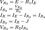 \begin{array}{l}
{V_{{R_3}}} = E - {R_1}{I_E}\\
{I_{{R_3}}} = \frac{{{V_{{R_3}}}}}{{{R_3}}}\\
{I_R} = {I_E} - {I_{{R_3}}} = {I_{{R_4}}}\\
{I_{{R_2}}} = {I_R} - J\\
{V_{{R_2}}} = {R_2}{I_{{R_2}}}
\end{array} \begin{array}{l}
{V_{{R_3}}} = E - {R_1}{I_E}\\
{I_{{R_3}}} = \frac{{{V_{{R_3}}}}}{{{R_3}}}\\
{I_R} = {I_E} - {I_{{R_3}}} = {I_{{R_4}}}\\
{I_{{R_2}}} = {I_R} - J\\
{V_{{R_2}}} = {R_2}{I_{{R_2}}}
\end{array}