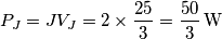 {{P}_{J}}=J{{V}_{J}}=2\times \frac{25}{3}=\frac{50}{3}\,\text{W} {{P}_{J}}=J{{V}_{J}}=2\times \frac{25}{3}=\frac{50}{3}\,\text{W}