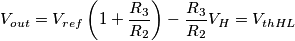 V_{out}=V_{ref}\left( 1+\frac{R_3}{R_2} \right)-\frac{R_3}{R_2}V_H=V_{thHL} V_{out}=V_{ref}\left( 1+\frac{R_3}{R_2} \right)-\frac{R_3}{R_2}V_H=V_{thHL}