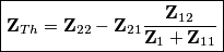 \boxed{\textbf{Z}_{Th}=\textbf{Z}_{22}-\textbf{Z}_{21}\frac{\textbf{Z}_{12}}{\textbf{Z}_1+\textbf{Z}_{11}}}
