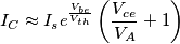 I_C\approx I_se^{\frac{V_{be}}{V_{th}}}\left( \frac{V_{ce}}{V_A}+1\right)