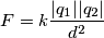 F = k \frac {|q_1| |q_2|}{d^2}