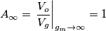 A_\infty=\left . \frac{V_o}{V_g}\right |_{g_m\to\infty}=1