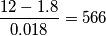 \frac{12-1.8}{0.018}=566
