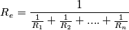 R_{e}  =  \frac{1}{\frac{1}{R_{1}}+\frac{1}{R_{2}}+....+\frac{1}{R_{n}} \right  }