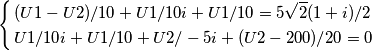 \left\{
\begin{aligned}
&
(U1-U2)/10 + U1/10i + U1/10=5\sqrt{2}(1+i)/2\\
& U1/10i+ U1/10 + U2/-5i + (U2-200)/20 =0
\end{aligned}
\right. \left\{
\begin{aligned}
&
(U1-U2)/10 + U1/10i + U1/10=5\sqrt{2}(1+i)/2\\
& U1/10i+ U1/10 + U2/-5i + (U2-200)/20 =0
\end{aligned}
\right.