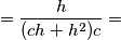 =\frac{h}{(ch+h^2)c}= =\frac{h}{(ch+h^2)c}=