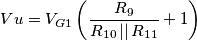 Vu=V_{G1}\left (\frac{R_{9}}{R_{10}\left | \right |R_{11}}+1 \right ) Vu=V_{G1}\left (\frac{R_{9}}{R_{10}\left | \right |R_{11}}+1 \right )