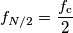 f_{N/2} = \frac{f_\textup{c}}{2}