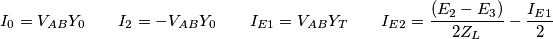 {{I}_{0}}={{V}_{AB}}{{Y}_{0}}\quad \quad {{I}_{2}}=-{{V}_{AB}}{{Y}_{0}}\quad \quad {{I}_{E1}}={{V}_{AB}}{{Y}_{T}}\quad \quad {{I}_{E2}}=\frac{({{E}_{2}}-{{E}_{3}})}{2{{Z}_{L}}}-\frac{{{I}_{E1}}}{2} {{I}_{0}}={{V}_{AB}}{{Y}_{0}}\quad \quad {{I}_{2}}=-{{V}_{AB}}{{Y}_{0}}\quad \quad {{I}_{E1}}={{V}_{AB}}{{Y}_{T}}\quad \quad {{I}_{E2}}=\frac{({{E}_{2}}-{{E}_{3}})}{2{{Z}_{L}}}-\frac{{{I}_{E1}}}{2}