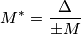 M^*=\frac{\Delta }{\pm M}