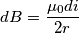 dB=\frac{\mu _{0}di}{2 r} dB=\frac{\mu _{0}di}{2 r}