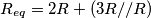 \[R_{eq}= 2R+(3R//R)\]