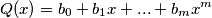 Q(x)=b_0+b_1x+...+b_mx^m Q(x)=b_0+b_1x+...+b_mx^m