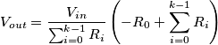 V_{out} = \frac{V_{in}}{\sum_{i=0}^{k-1} R_i}\left (-R_0 + \sum_{i=0}^{k-1} R_i \right )