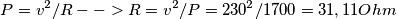 P=v^2/R-->R=v^2/P=230^2/1700=31,11 Ohm P=v^2/R-->R=v^2/P=230^2/1700=31,11 Ohm