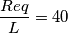 \frac{Req}{L}=40
