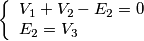 \[\left\{ \begin{array}{l}
{V_1} + {V_2} - {E_2} = 0\\
{E_2} = {V_3}
\end{array} \right.\]