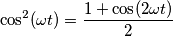 \cos^2(\omega t)=\frac{1+\cos(2\omega t)}{2} \cos^2(\omega t)=\frac{1+\cos(2\omega t)}{2}
