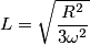 L = \sqrt{\frac{R^{2}}{3\omega^{2}}}