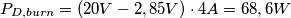 P_{D,burn}=(20V-2,85V)\cdot 4A=68,6W