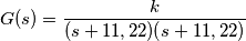 G(s)= \frac{k}{(s+11,22)(s+11,22)}