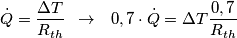 \dot{Q}=\frac{\Delta T}{R_{th}}\,\,\,\to \,\,\,\,0,7\cdot \dot{Q}=\Delta T\frac{0,7}{R_{th}}\,\,\,\, \dot{Q}=\frac{\Delta T}{R_{th}}\,\,\,\to \,\,\,\,0,7\cdot \dot{Q}=\Delta T\frac{0,7}{R_{th}}\,\,\,\,