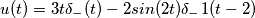 u(t)=3t\delta _-(t)-2sin(2t)\delta _-1(t-2)
