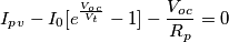 I_p_v - I_0[e^{\frac{V_o_c}{V_t}}-1]- \frac{V_o_c}{R_p}=0