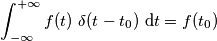\int_{-\infty}^{+\infty}f(t) \ \delta(t-t_0) \ \text{d}t=f(t_0)