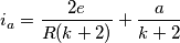 i_a = \frac{2e}{R(k+2)} + \frac{a}{k+2}