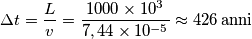 \Delta t=\frac{L}{v}=\frac{1000\times 10^{3}}{7,44\times 10^{-5}}\approx 426\: \textup{anni}