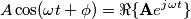 A\cos(\omega t +\phi) &= \Re\{\mathbf{A}e^{j\omega t}\}