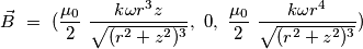 \vec B\ =\ (\frac{\mu_0}{2}\ \frac{k \omega r^3 z}{\sqrt{(r^2 + z^2)^3}},\ 0,\ \frac{\mu_0}{2}\ \frac{k \omega r^4}{\sqrt{(r^2 + z^2)^3}}) \vec B\ =\ (\frac{\mu_0}{2}\ \frac{k \omega r^3 z}{\sqrt{(r^2 + z^2)^3}},\ 0,\ \frac{\mu_0}{2}\ \frac{k \omega r^4}{\sqrt{(r^2 + z^2)^3}})
