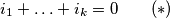 i_1+\ldots+i_k=0\qquad(*)