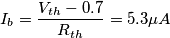 I_b=\frac{ V_{th} - 0.7 }{ R_{th} } = 5.3 \mu A
