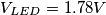 V_{LED} = 1.78V V_{LED} = 1.78V