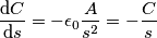 \frac{\text{d} C}{\text{d} s} = -\epsilon_0\frac{A}{s^2} = -\frac{C}{s}