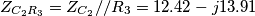 \[Z_{C_2R_3}= Z_{C_2}//R_3=12.42-j13.91\]