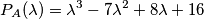 P_A(\lambda)=\lambda^3-7\lambda^2+8\lambda+16 P_A(\lambda)=\lambda^3-7\lambda^2+8\lambda+16