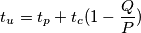 t_{u} = t_{p} + t_{c}  ( 1 - \frac{Q}{P} )