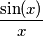 \frac{\sin(x)}{x} \frac{\sin(x)}{x}