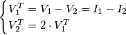 \begin{cases} V_1^T = V_1 - V_2 = I_1 - I_2 \\ V_2^T = 2 \cdot V_1^T \end{cases}
