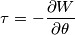 \tau= -\frac{\partial W }{\partial \theta} \tau= -\frac{\partial W }{\partial \theta}