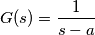G(s)=\frac{1}{s-a}
