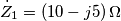 \dot{Z}_{1}=\left ( 10-j5 \right )\Omega