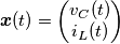 \boldsymbol{x}(t) = \begin{pmatrix}
v_C(t) \\ i_L(t) 
\end{pmatrix}